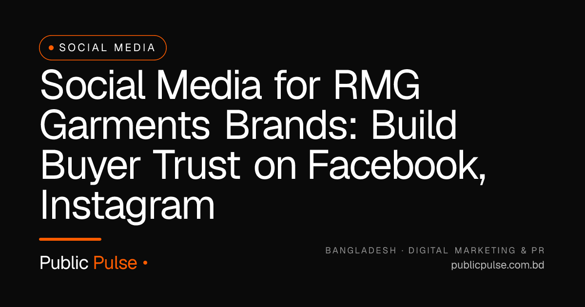 Social Media for RMG Garments Brands: Build Buyer Trust on Facebook, Instagram & TikTok
